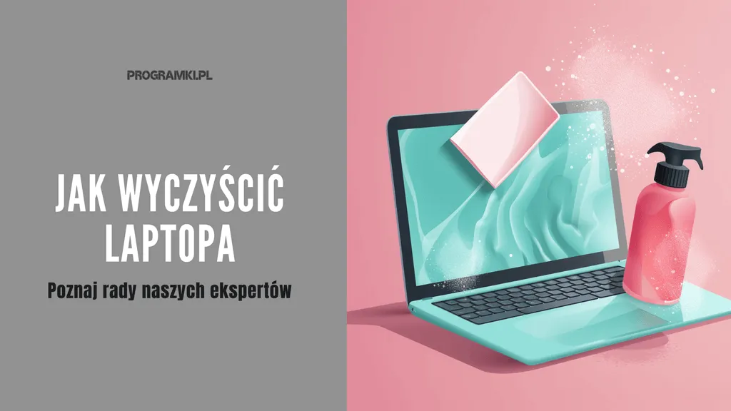 Jak wyczyścić laptopa Sprawdzone sposoby w naszym poradniku