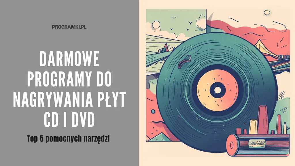 Najlepsze darmowe programy do nagrywania płyt CD i DVD nasze Top 5