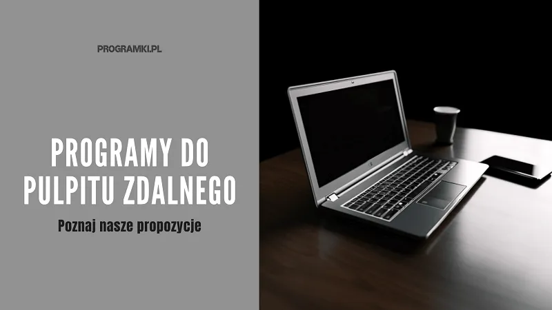 Pulpit zdalny - Poznaj najlepsze opcje, pozwalające na dostęp do innego komputera