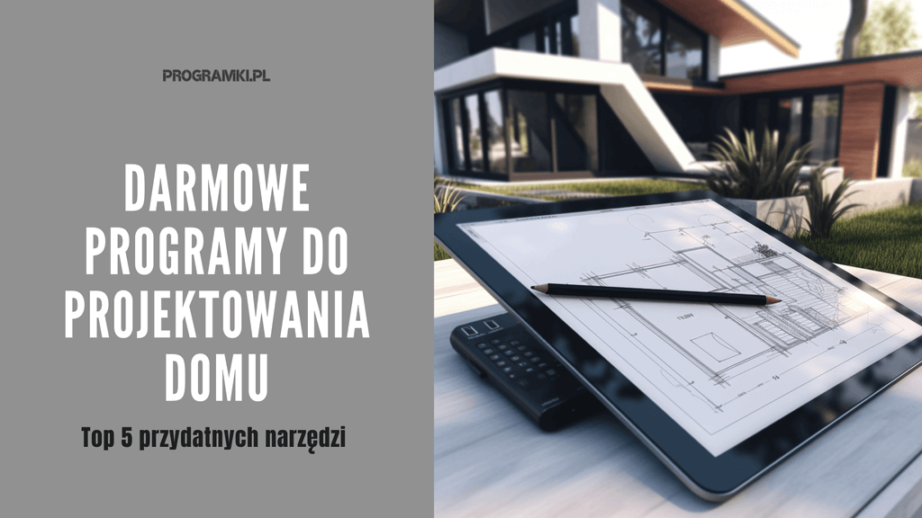Darmowe programy do projektowania domu – TOP 5