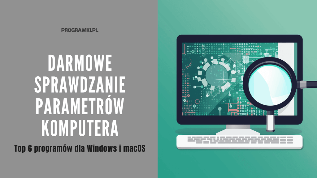 Darmowe programy do sprawdzania parametrów komputera z systemem Windows oraz macOS – TOP 6
