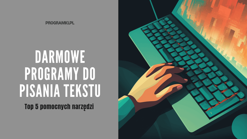 Darmowy program do pisania tekstu. Co wybrać? Poznaj nasze top 5