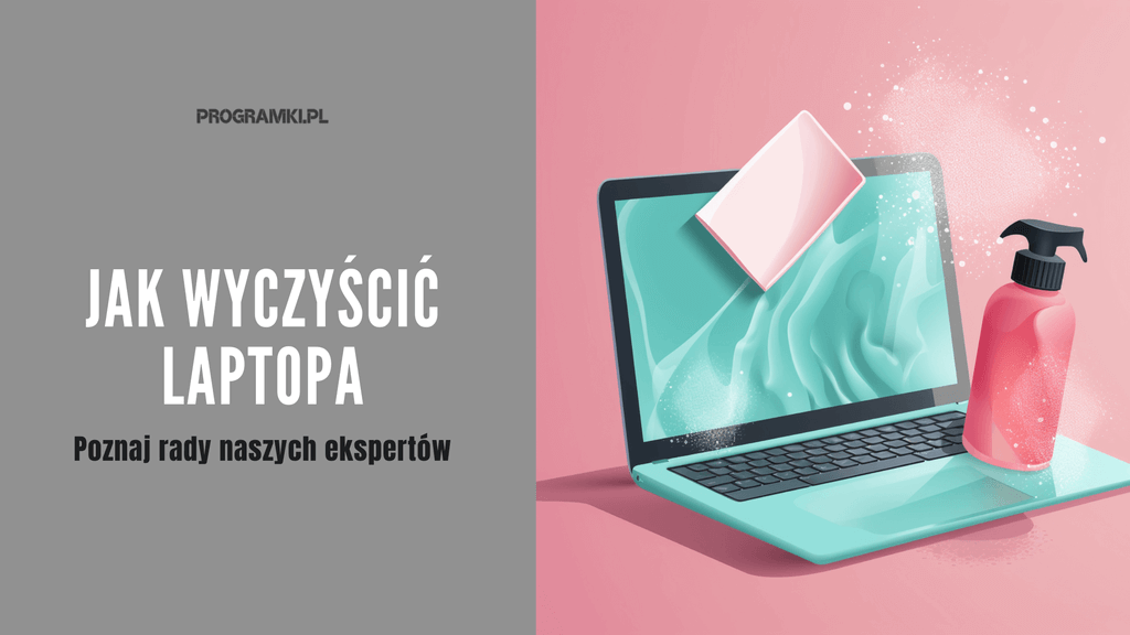 Jak wyczyścić laptopa? Sprawdzone sposoby w naszym poradniku