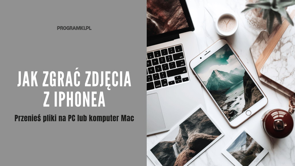 Jak zgrać zdjęcia z telefonu iPhone na PC czy komputer Mac? Top 6 najlepszych sposobów