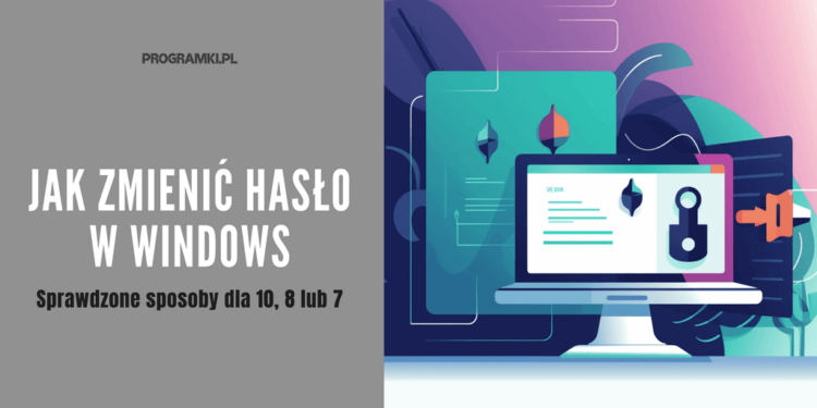 Jak zmienić hasło w systemie Windows 10, 8 lub 7? Sprawdź już teraz ...
