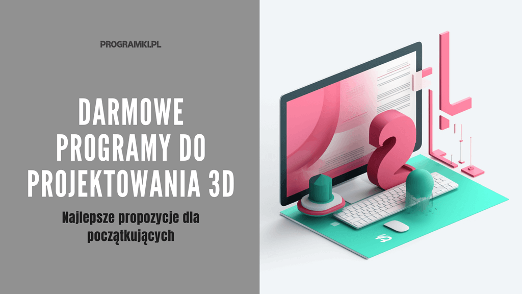 Najlepsze darmowe programy do projektowania 3D dla początkujących. Od czego zacząć?