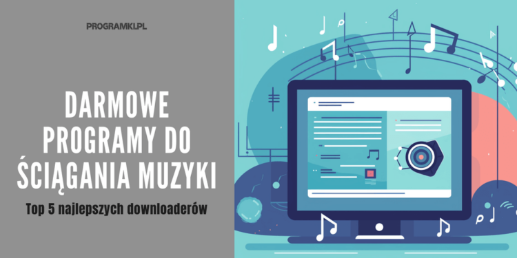 Najlepsze darmowe programy do ściągania muzyki. Top 5 propozycji na