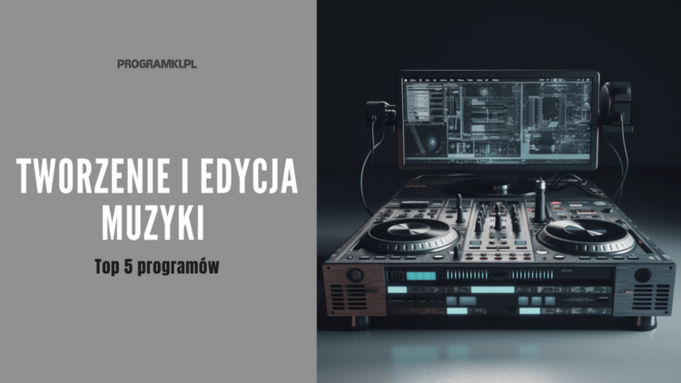 Top 5 programów do tworzenia i edycji muzyki - Programki.pl