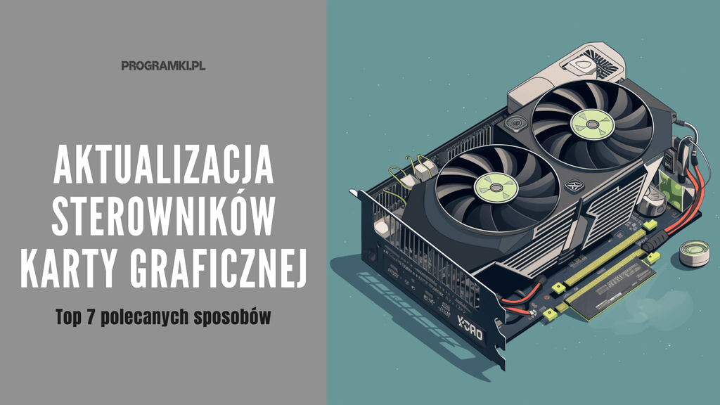 Jak zaktualizować sterowniki karty graficznej? Top 7 polecanych sposobów