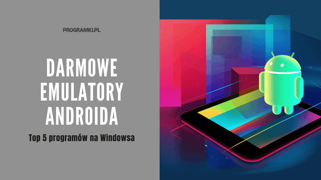 Najlepsze darmowe emulatory Androida na komputery Windows – TOP 5