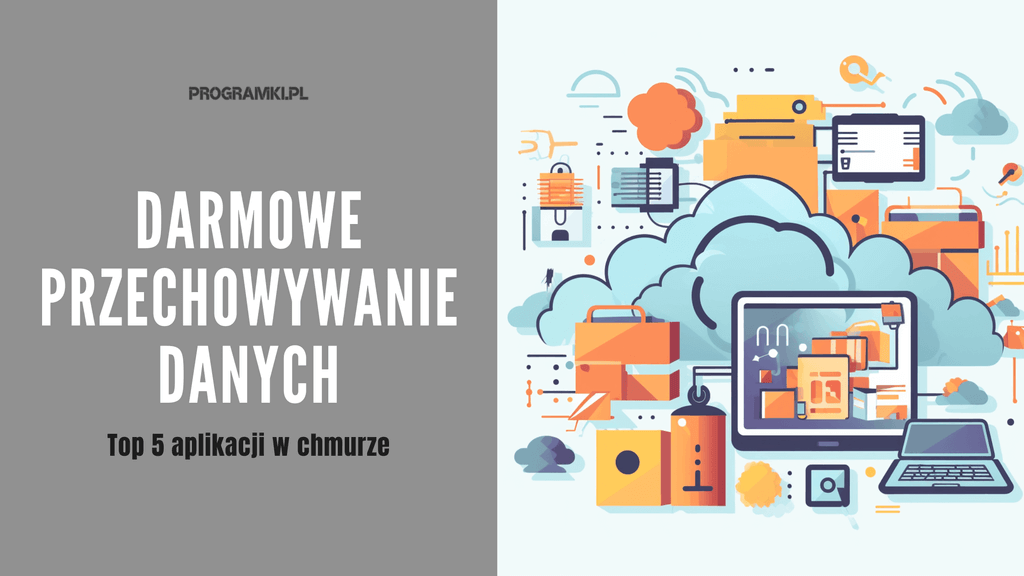 Darmowe aplikacje do przechowywania danych w chmurze – Od 5 GB do nawet 100 GB! Top 5 najlepszych programów