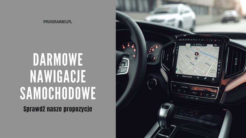 Jaka jest dobra darmowa nawigacja samochodowa? Sprawdź zestawienie najlepszych aplikacji