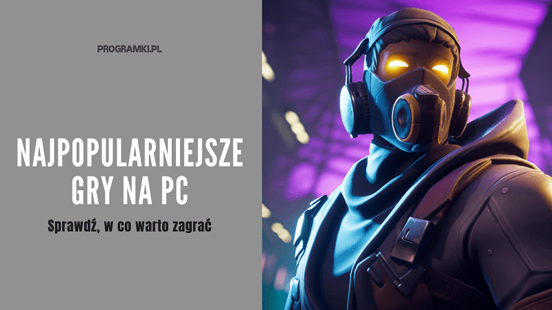 Sprawdź najpopularniejsze gry na PC! Poznaj płatne i darmowe tytuły