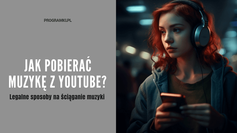 Jak pobierać muzykę z YouTube? Poznaj legalne sposoby na ściąganie muzyki z YouTube