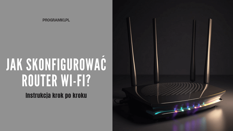 Jak skonfigurować router Wi-Fi? Instrukcja konfiguracji Wi-Fi krok po kroku