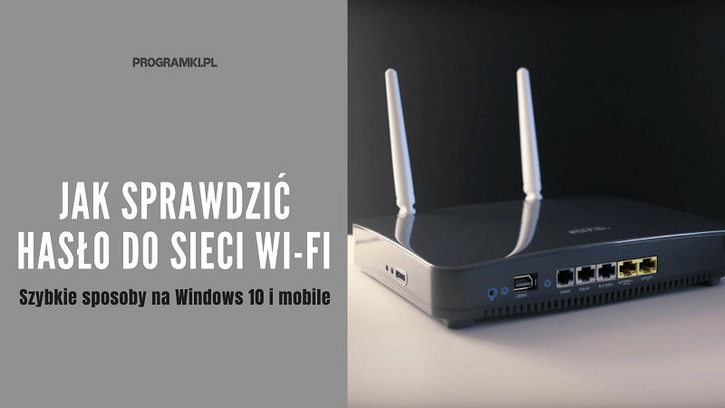 Jak sprawdzić hasło do sieci Wi-Fi w Windows 10 i sprzęcie mobilnym?