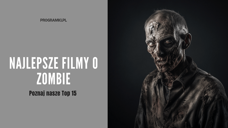Najlepsze filmy o zombie – Top 15 najlepszych filmów o apokalipsie, które umilą wieczór